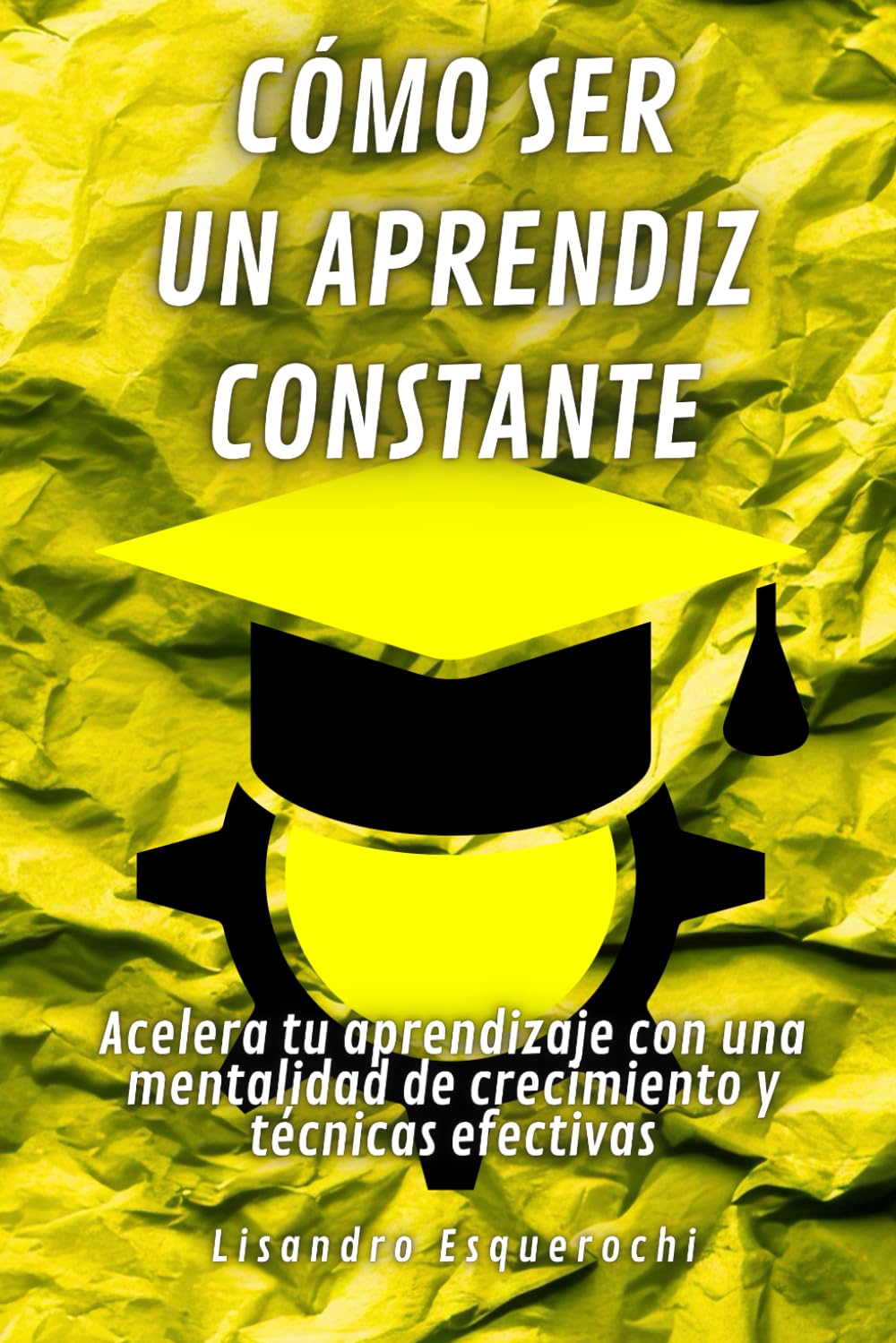 Cómo ser un aprendiz constante: Acelera tu aprendizaje con una mentalidad de crecimiento y técnicas efectivas