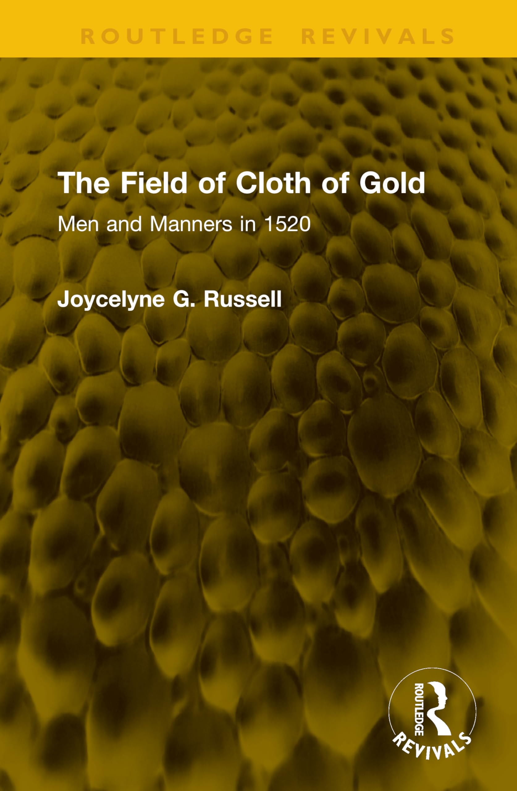 The Field of Cloth of Gold: Men and Manners in 1520 (Routledge Revivals)