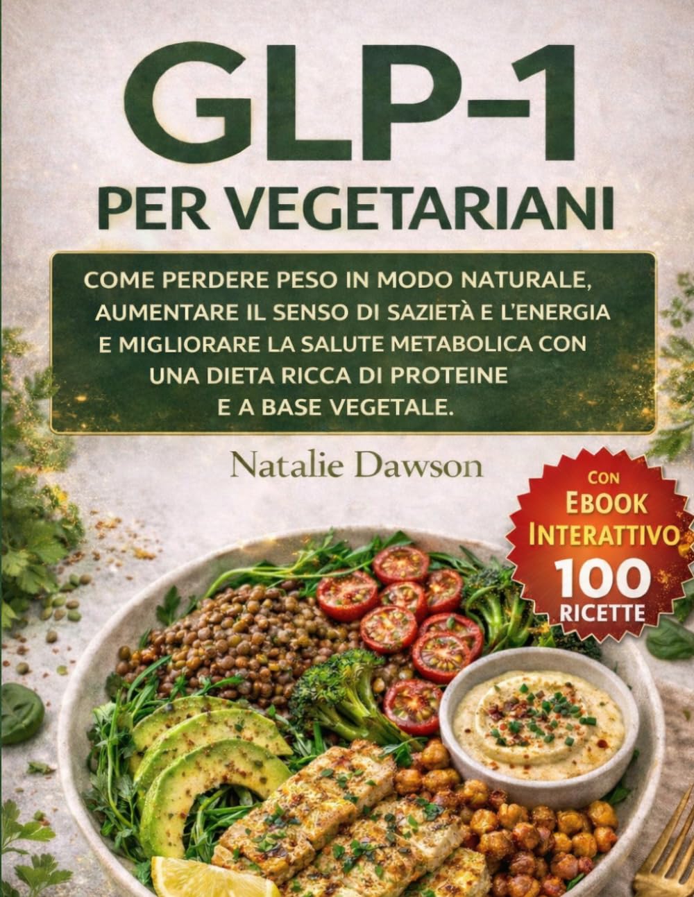 GLP-1 Per Vegetariani: Come perdere peso in modo naturale, aumentare il senso di sazietà e l’energia e migliorare la salute metabolica con una dieta ... vegetale. (Metabolic Wellness Collection)