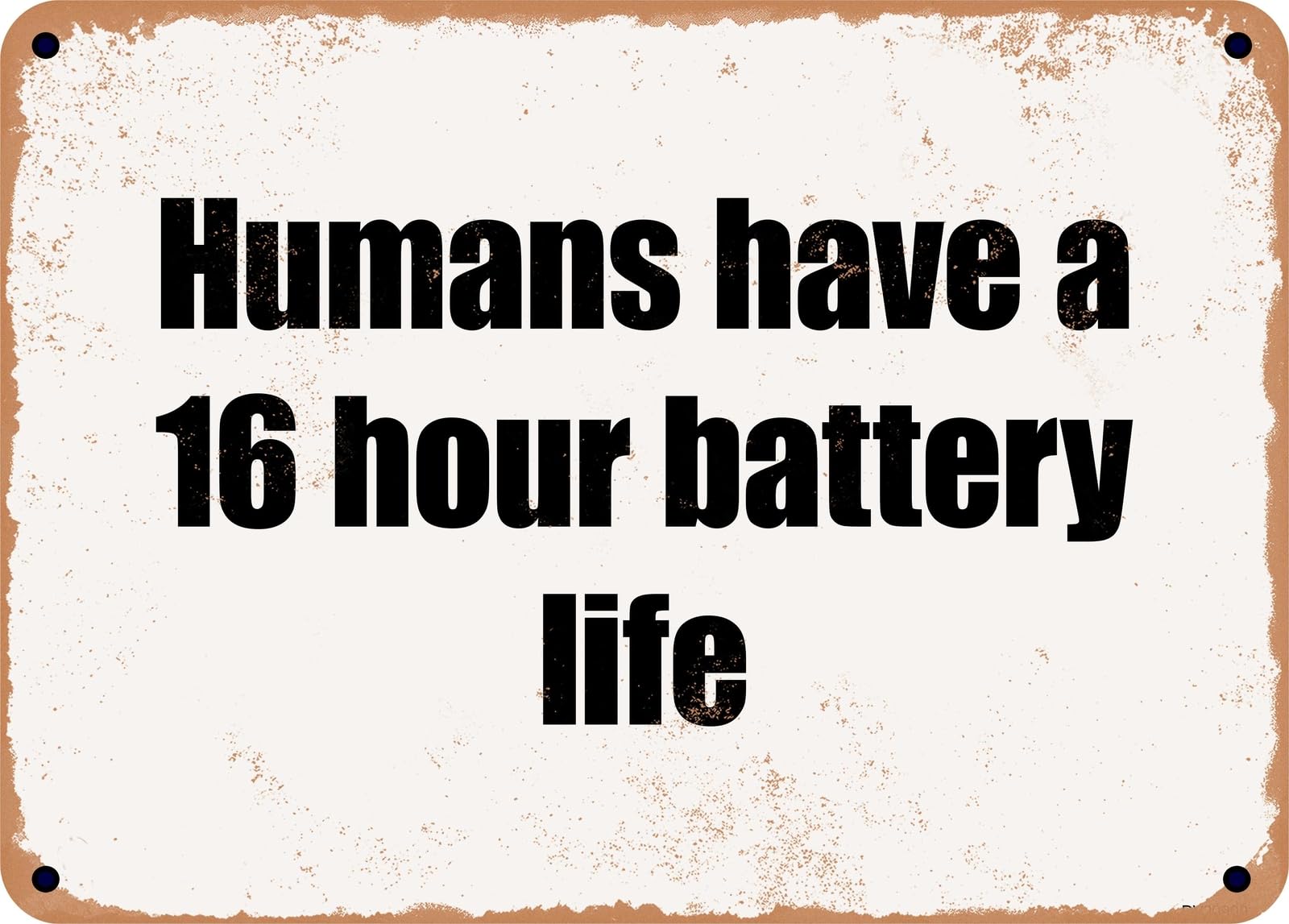 Miaomansenstore Metal Sign - Humans Have A 16 Hour Battery Life Home Decor