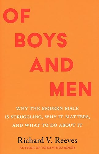 Of Boys and Men Why the Modern Male Is Struggling, Why It Matters, and What to Do about It