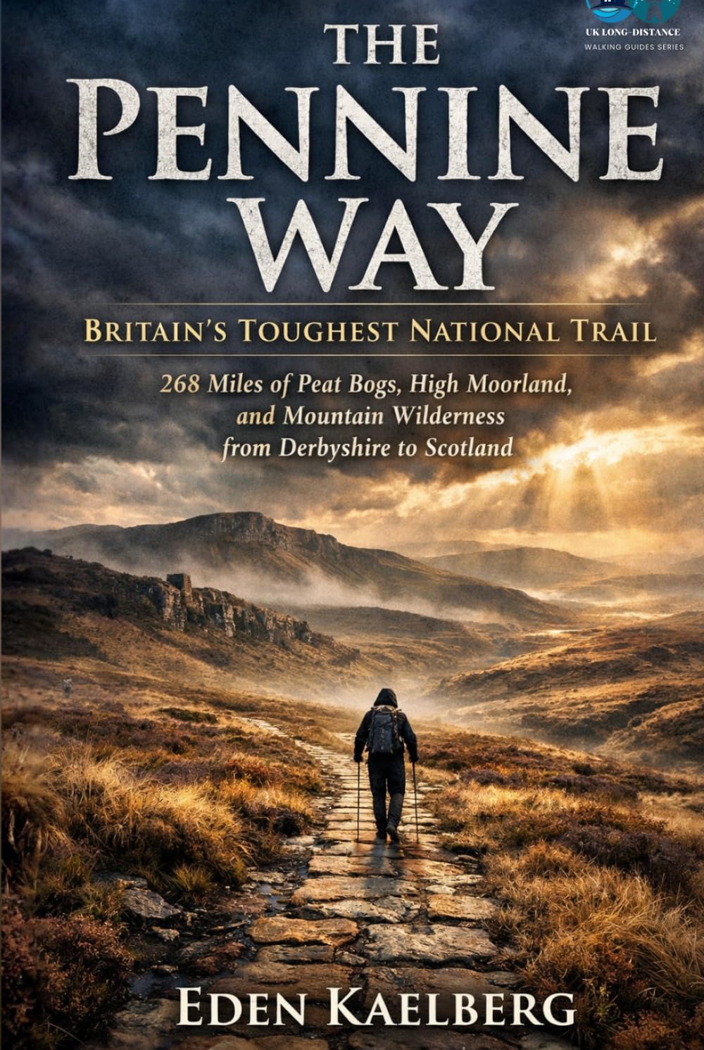 The Pennine Way: Britain's Toughest National Trail: 268 Miles of Peat Bogs, High Moorland, and Mountain Wilderness from Derbyshire to Scotland (UK Long-Distance Walking Guides)
