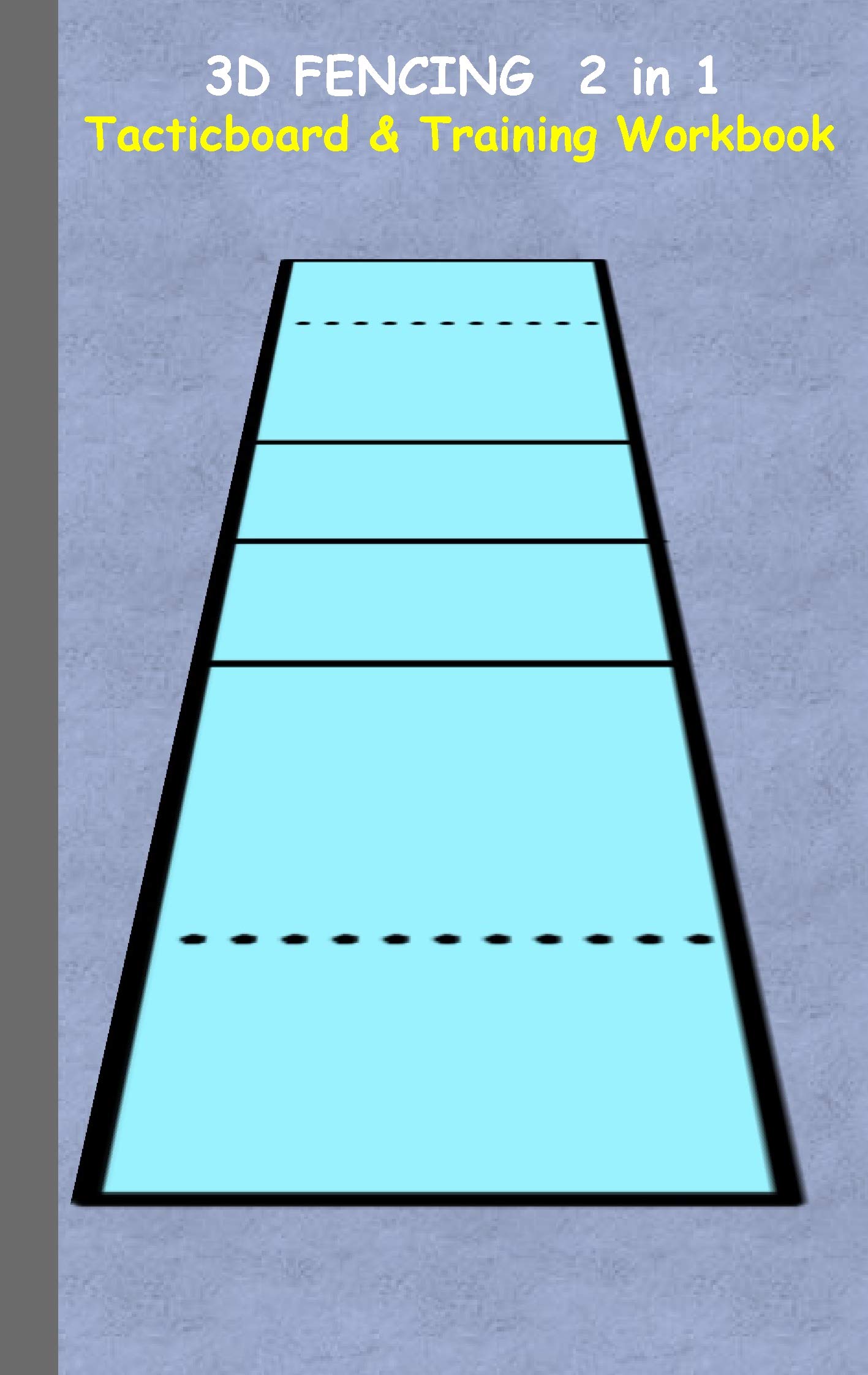 3D Fencing 2 in 1 Tacticboard and Training Book: Tactics/strategies/drills for trainer/coaches, notebook, training, exercise, exercises, drills, ... sport club, play moves, coaching instruction,