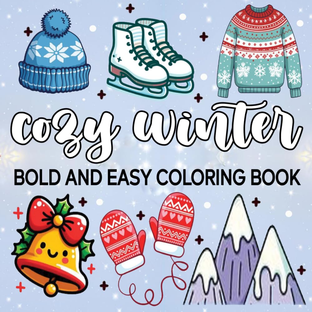 Cozy Winter: Bold And Easy Coloring book for Relaxation And Stress Relief Featuring Cold-Weather Themed with Hot Cocoa, Mittens, Holiday Charm & More!
