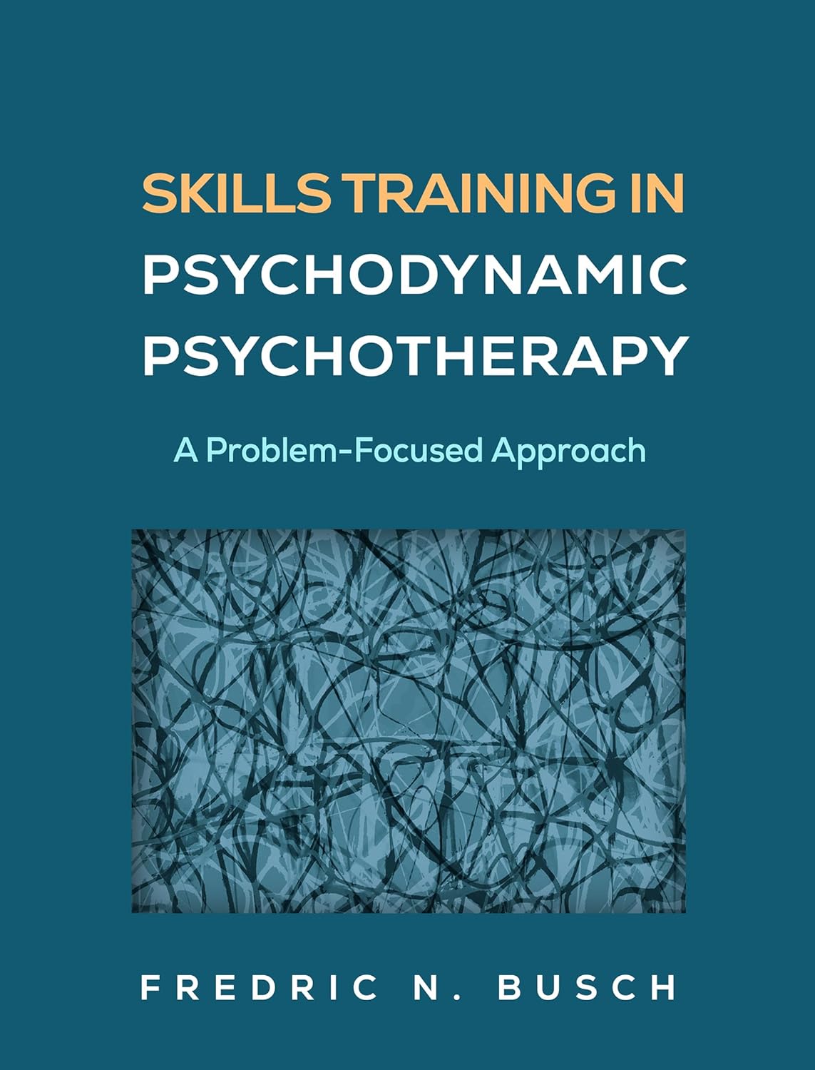 Skills Training in Psychodynamic Psychotherapy: A Problem-Focused Approach