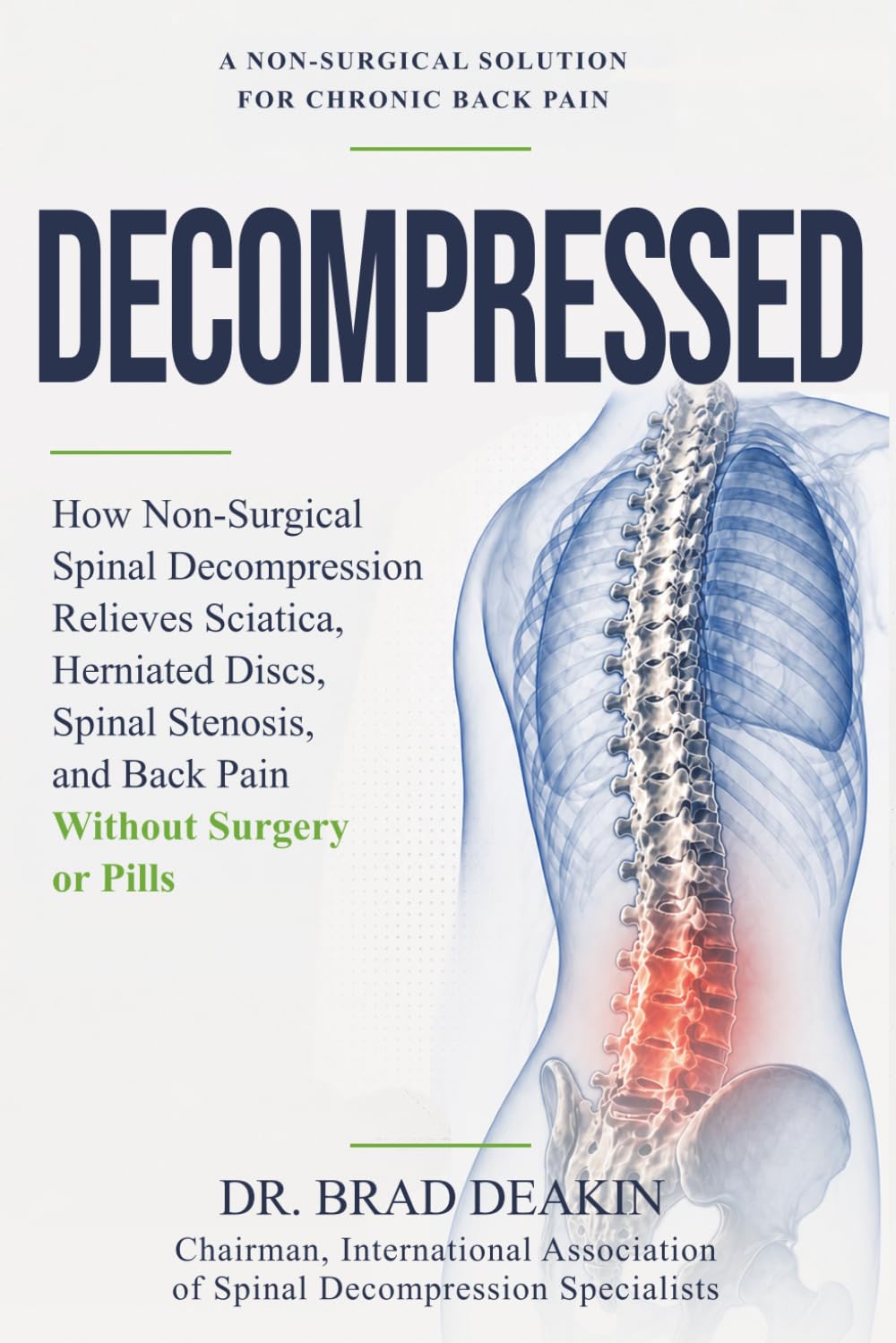 Decompressed: How Non-Surgical Spinal Decompression Relieves Sciatica, Herniated Discs, Spinal Stenosis and Back Pain Without Surgery or Pills