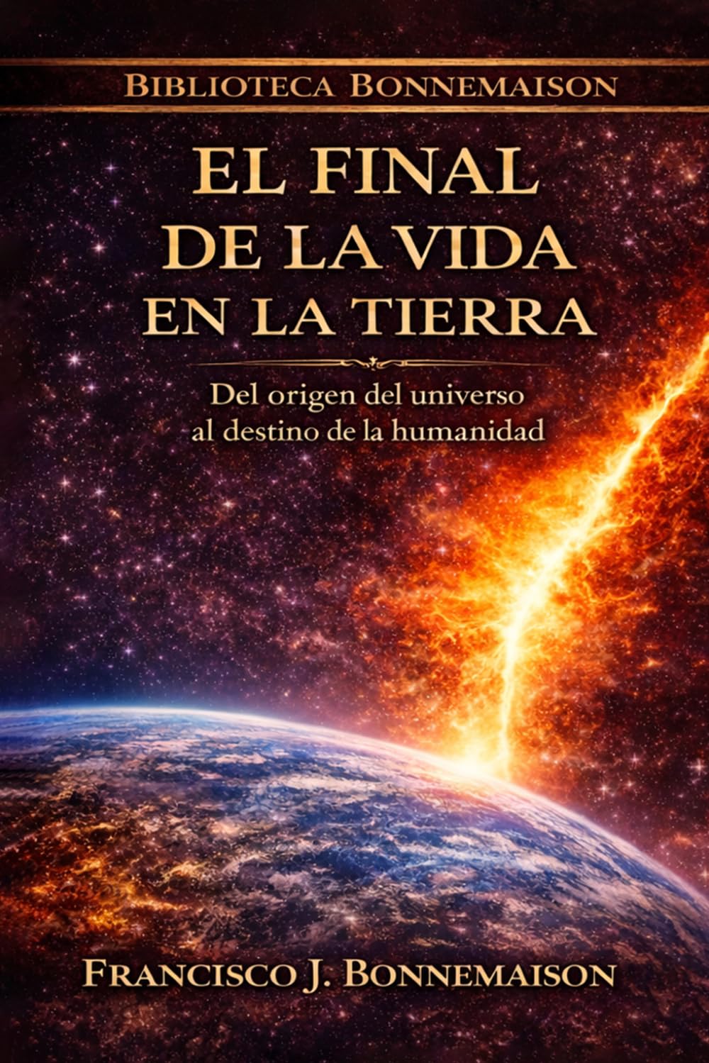 El final de la vida en la Tierra: Una historia del universo, de la humanidad y de su posible destino final (Biblioteca Bonnemaison)