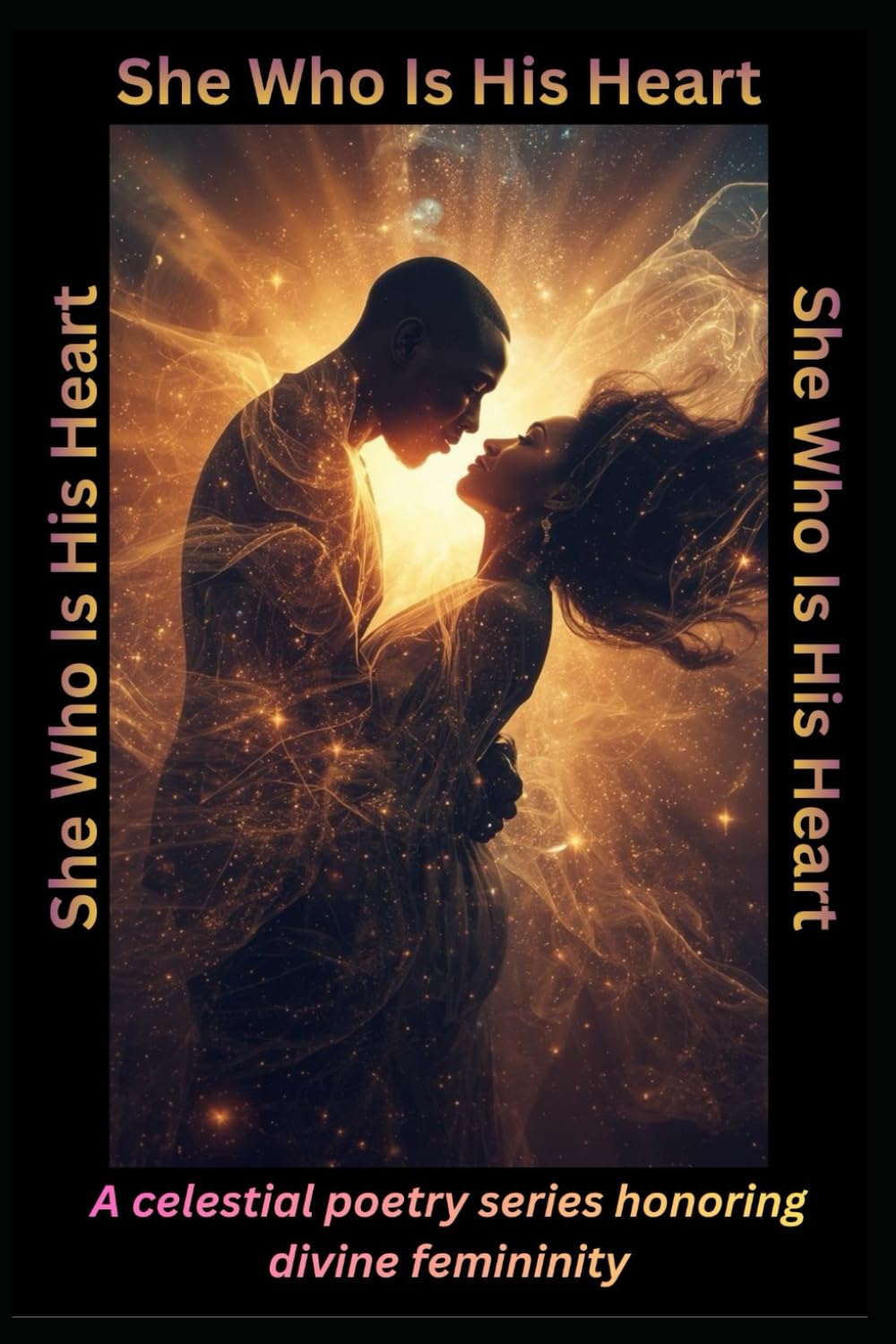 She Who Is His Heart: A celestial poetry series honoring divine femininity