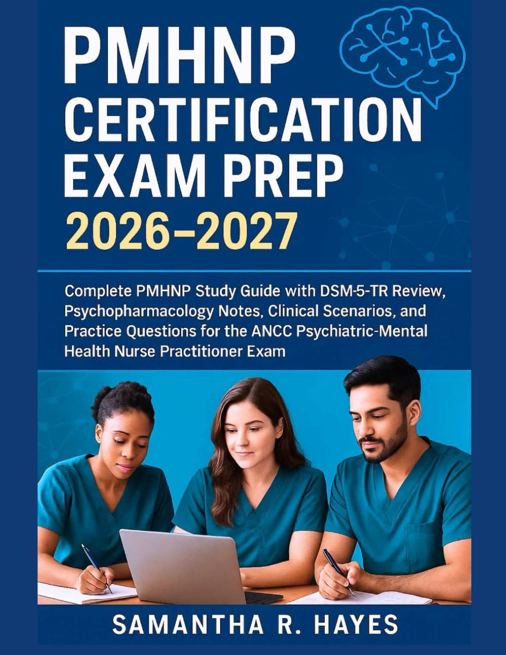 PMHNP Certification Exam Prep 2026-2027: PMHNP Study Guide With Dsm-5-Tr Review, Psychopharmacology Notes, And Practice Questions For The ANCC Psychiatric-Mental Health Nurse Practitioner Exam.