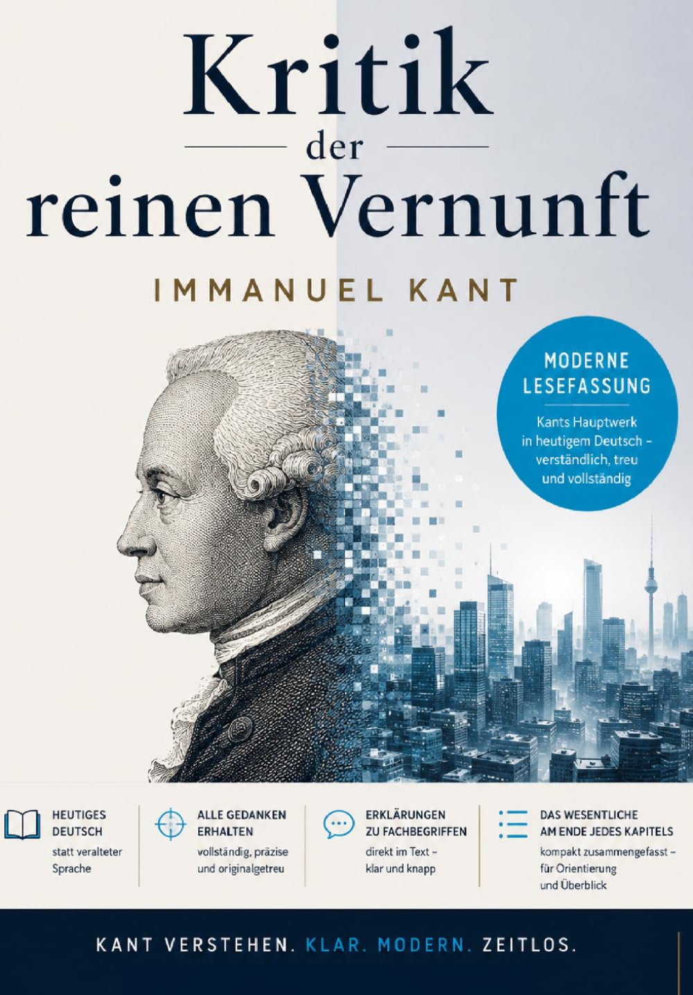 Kritik der reinen Vernunft: Moderne Lesefassung in heutiger Sprache