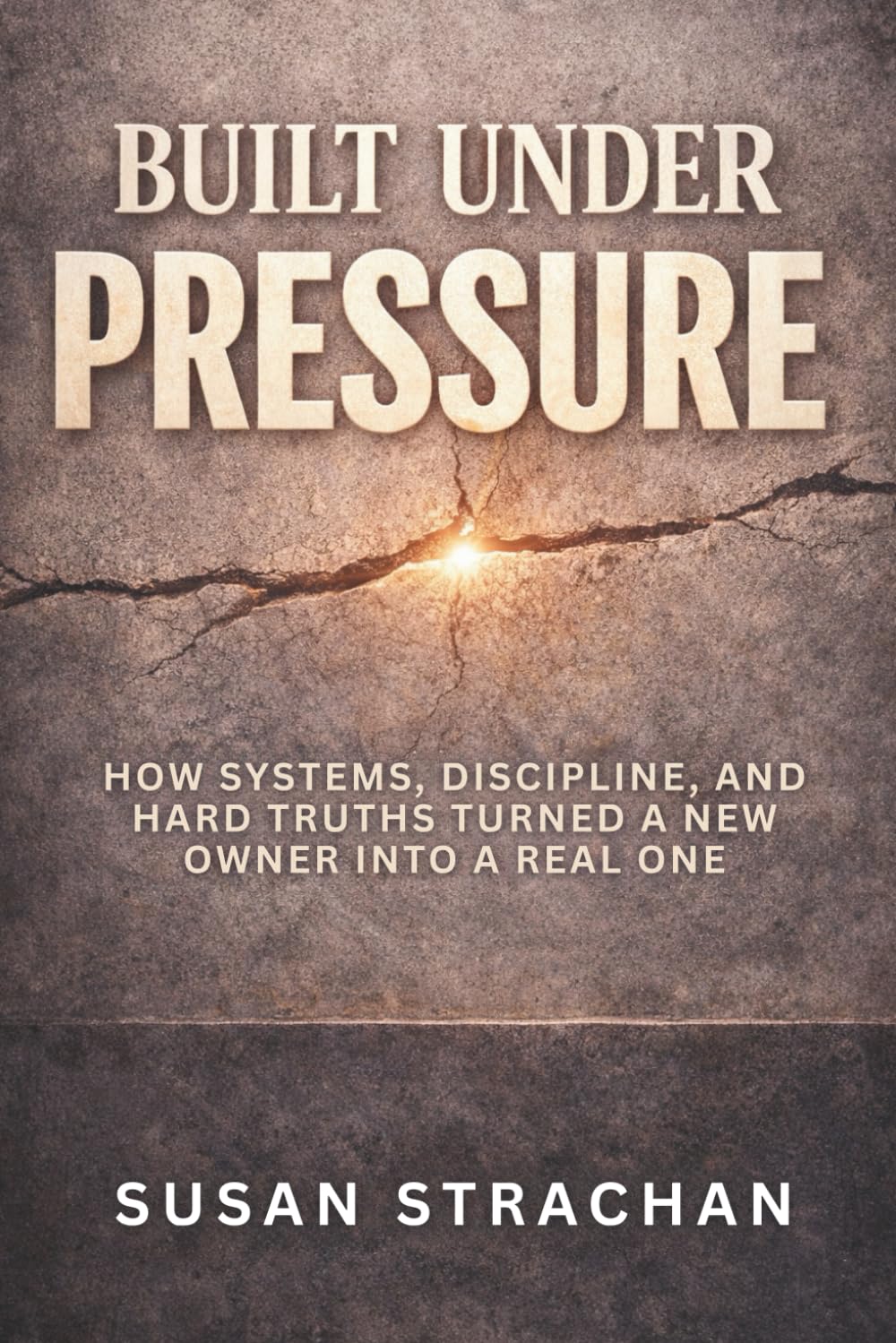 Built Under Pressure: How Systems, Discipline, and Hard Truths Turned a New Owner into a Real One