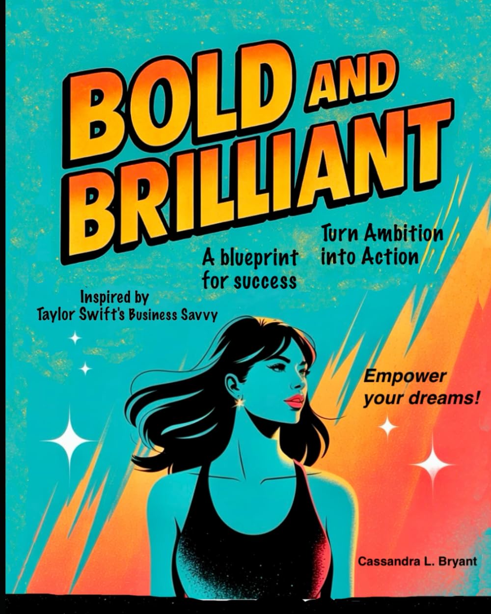 BOLD AND BRILLIANT: Turn Ambition into Action: A blueprint for success Inspired by Taylor Swift's Business Savvy