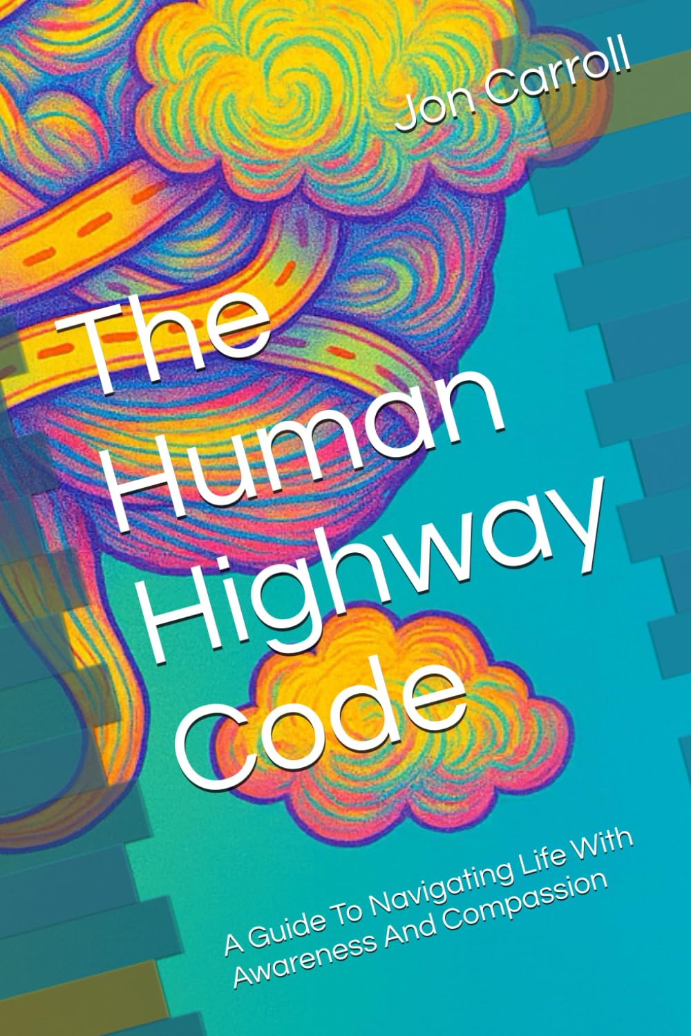 The Human Highway Code: A Guide To Navigating Life With Awareness And Compassion