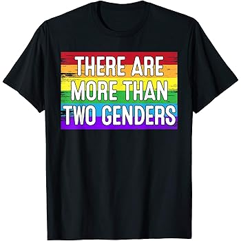 there are more than 2 genders shirt
