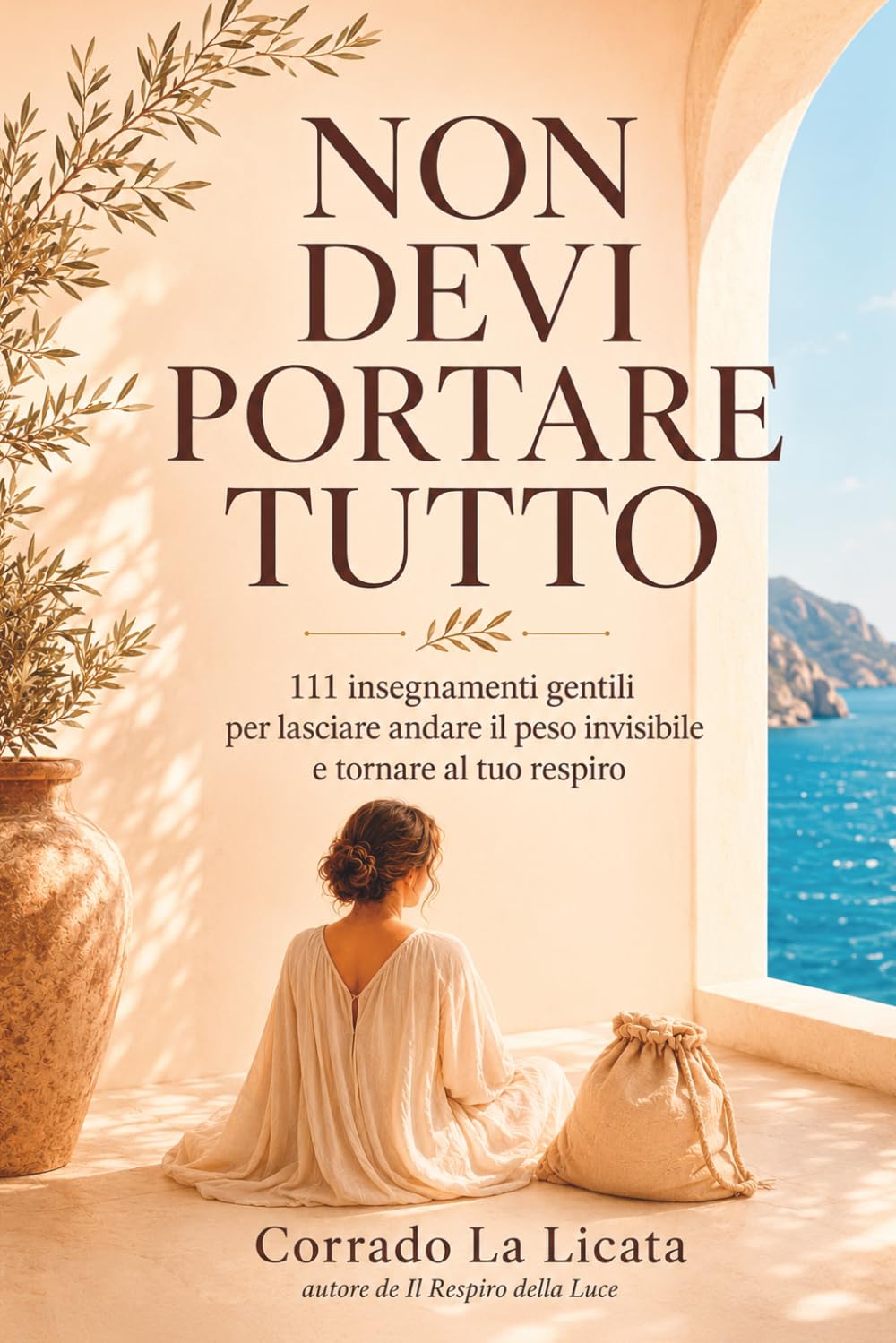 Non Devi Portare Tutto: 111 insegnamenti gentili per lasciare andare il peso invisibile e tornare al tuo respiro (L'Arte del Ritorno a Sé)
