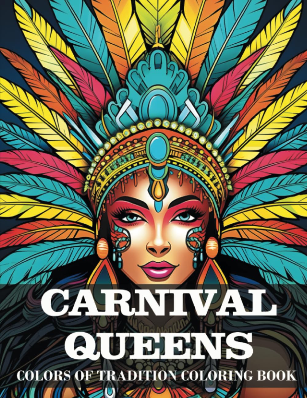 Colors of Tradition Coloring Book: Carnival Queens (Trinidad & Tobago): Large Pring Coloring Book for Teen and Adult Meditative Colorists and Budding Artists (Colors of Tradition Coloring Book Series)