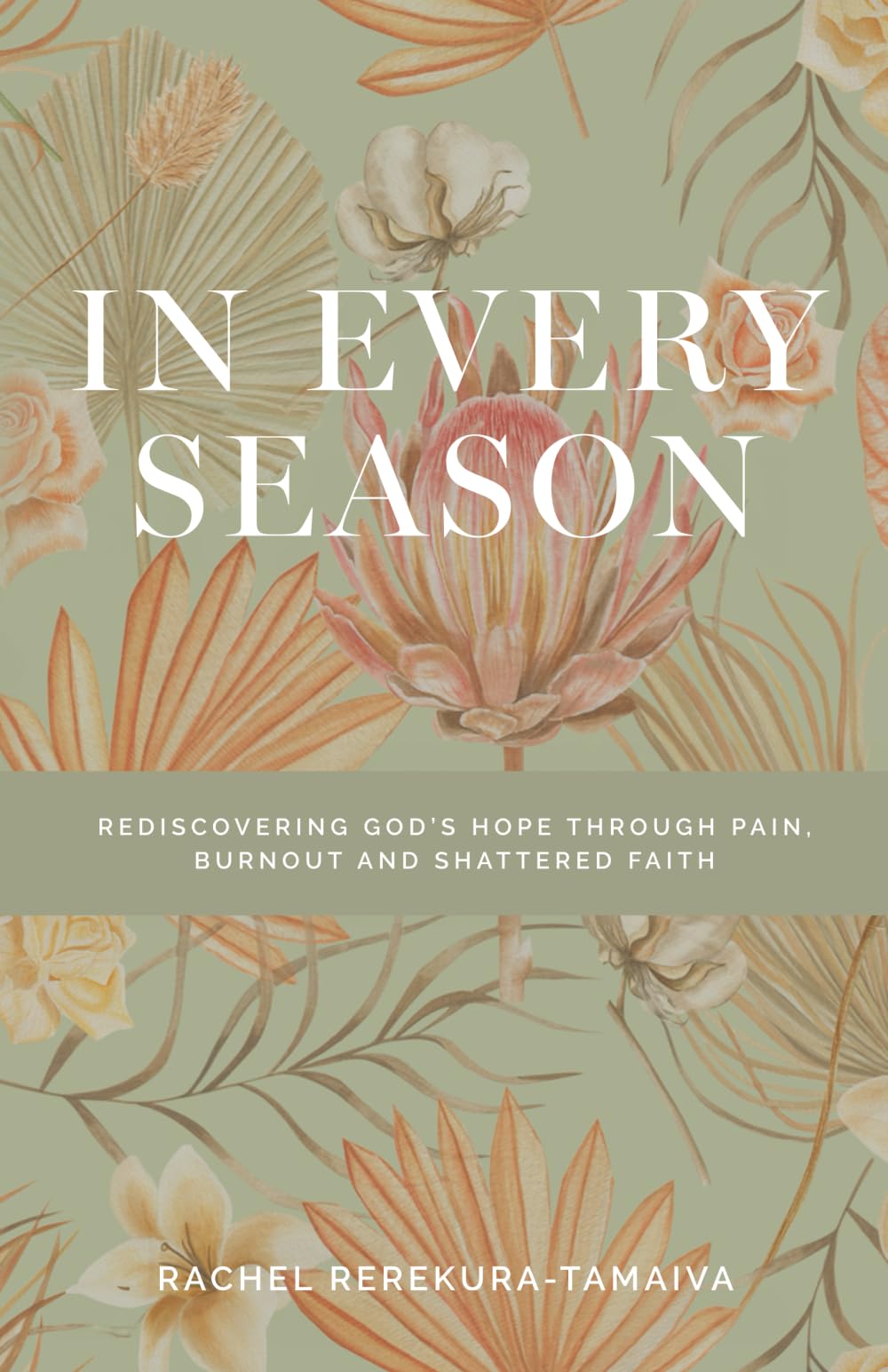 In Every Season: Rediscovering God's Hope Through Pain, Burnout, and Shattered Faith