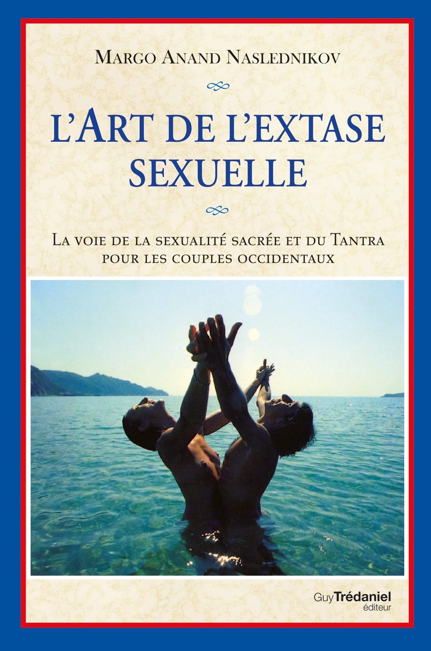 L'art de l'extase sexuelle - La voie de la sexualité sacrée et du Tantra pour les couples occidentau (French Edition)