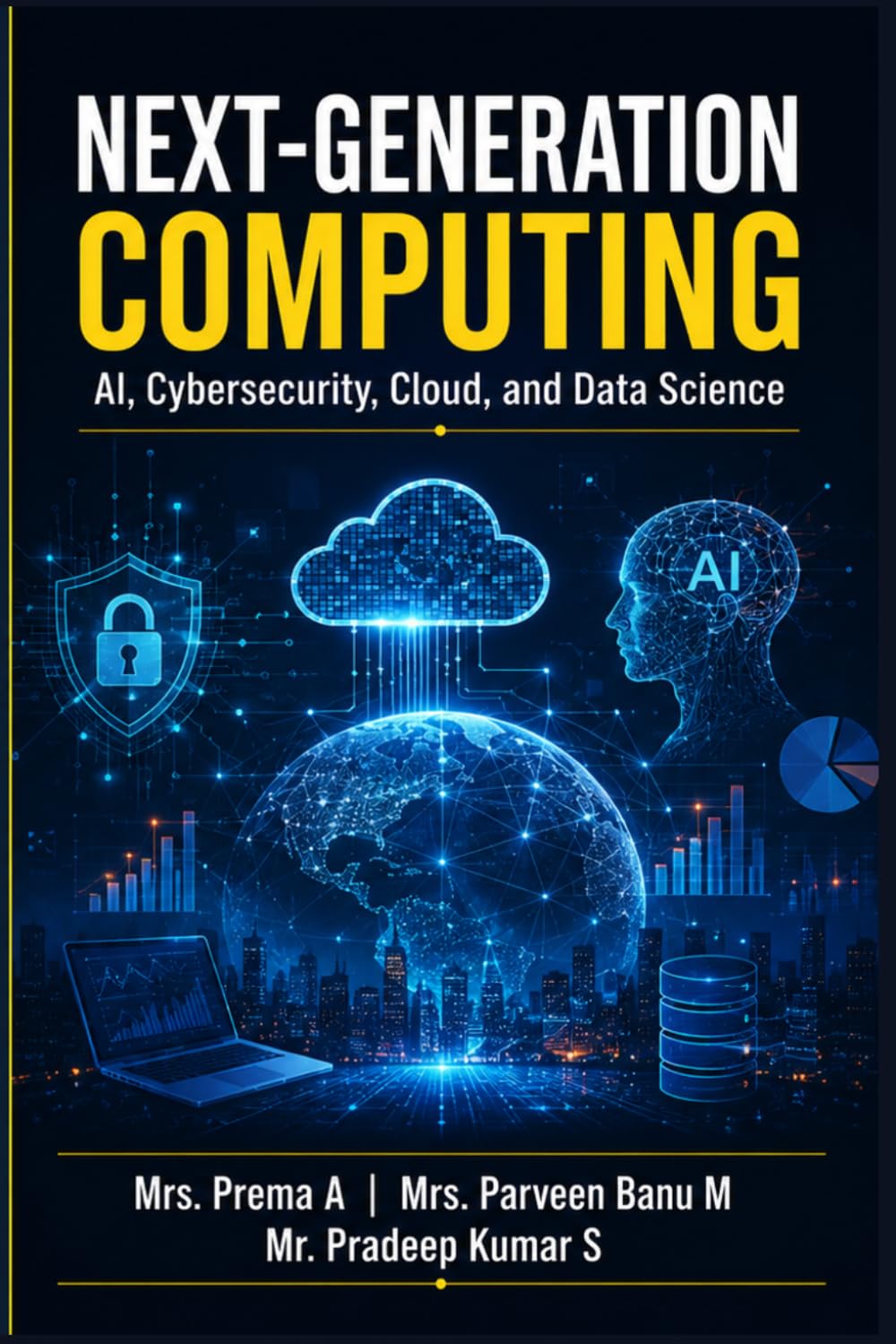 NEXT-GENERATION COMPUTING: AI, Cybersecurity, Cloud, and Data Science: A Comprehensive Textbook on Intelligent Computing Technologies