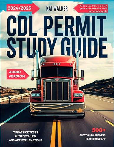 CDL Permit Study Guide 2024 2025: Pass Your Commercial Driver Licence Exam with our 7 Practice Tests and Detailed Answer Explanations. Audio Version Included.