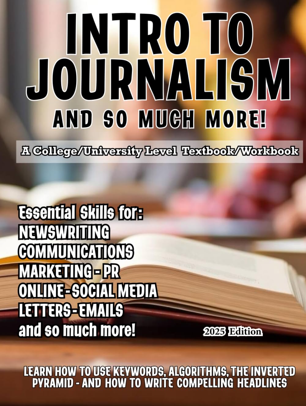 Intro to Journalism - and so much more!: A college/university textbook/workbook (Writing Worth Reading Group)
