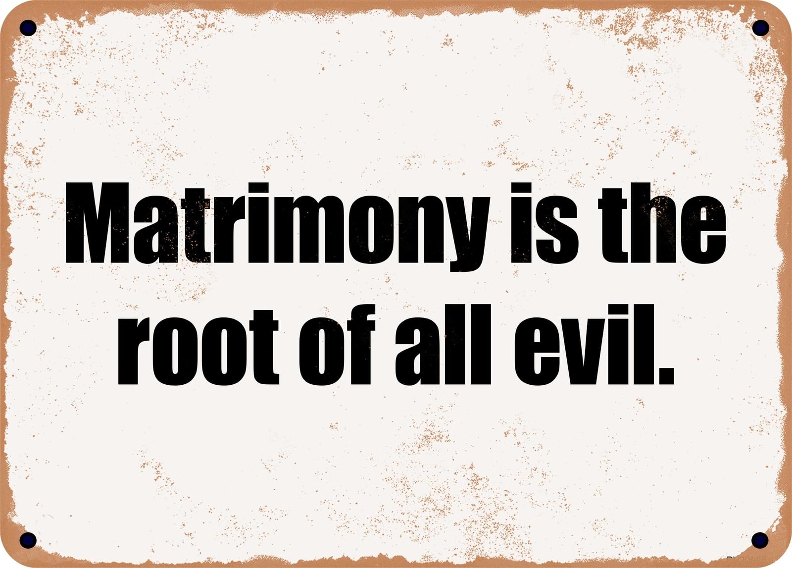 Miaomansenstore Metal Sign - Matrimony Is The Root Of All Evil Home Decor