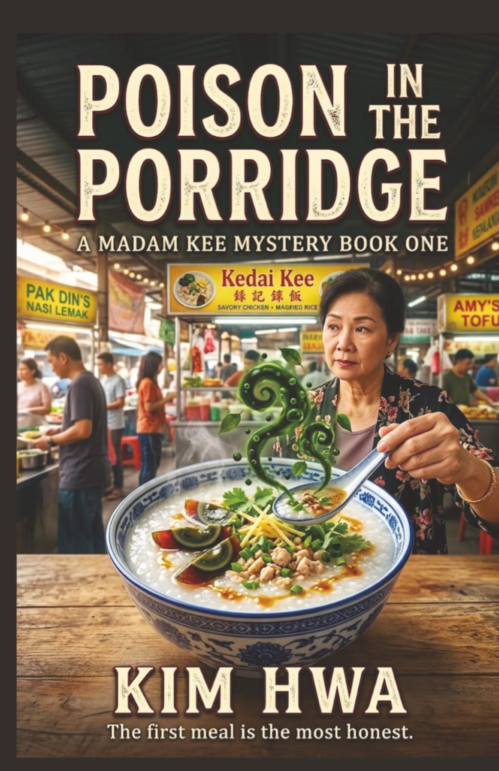 Poison In The Porridge: A Cozy Culinary Murder Mystery in a Malaysian Hawker Market : The Madam Kee Mysteries (Book 1)