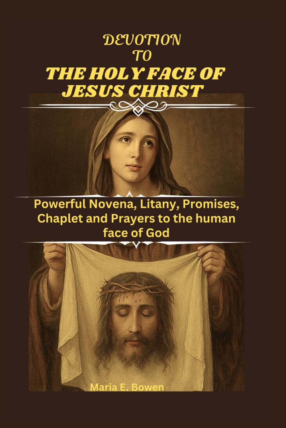 DEVOTION TO THE HOLY FACE OF JESUS CHRIST: Powerful Novena, Litany, Promises, Chaplet and Prayers to the human face of God