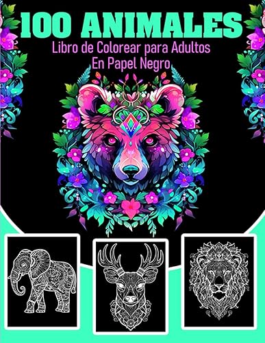 100 animales - Libro de Colorear para Adultos en Papel Negro Páginas Negras para Colorear con Rotuladores de Gel, Acrílicos y Metálicos - Explora