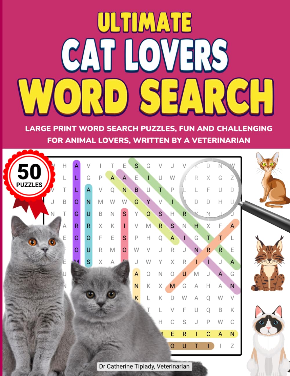 ULTIMATE CAT LOVERS WORD SEARCH: LARGE PRINT WORD SEARCH PUZZLES, FUN AND CHALLENGING FOR ANIMAL LOVERS, WRITTEN BY A VETERINARIAN (The Ultimate Animal Lover Activity Book Series)