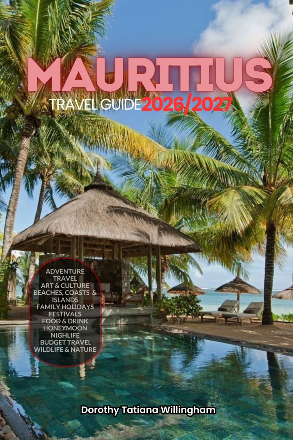 MAURITIUS TRAVEL GUIDE 2026/2027: Your Complete Arrival to Departure Guide to Mauritius, Designed to Help You Explore More in Less Time with Easy ... Budget Planning, and Top Attractions.