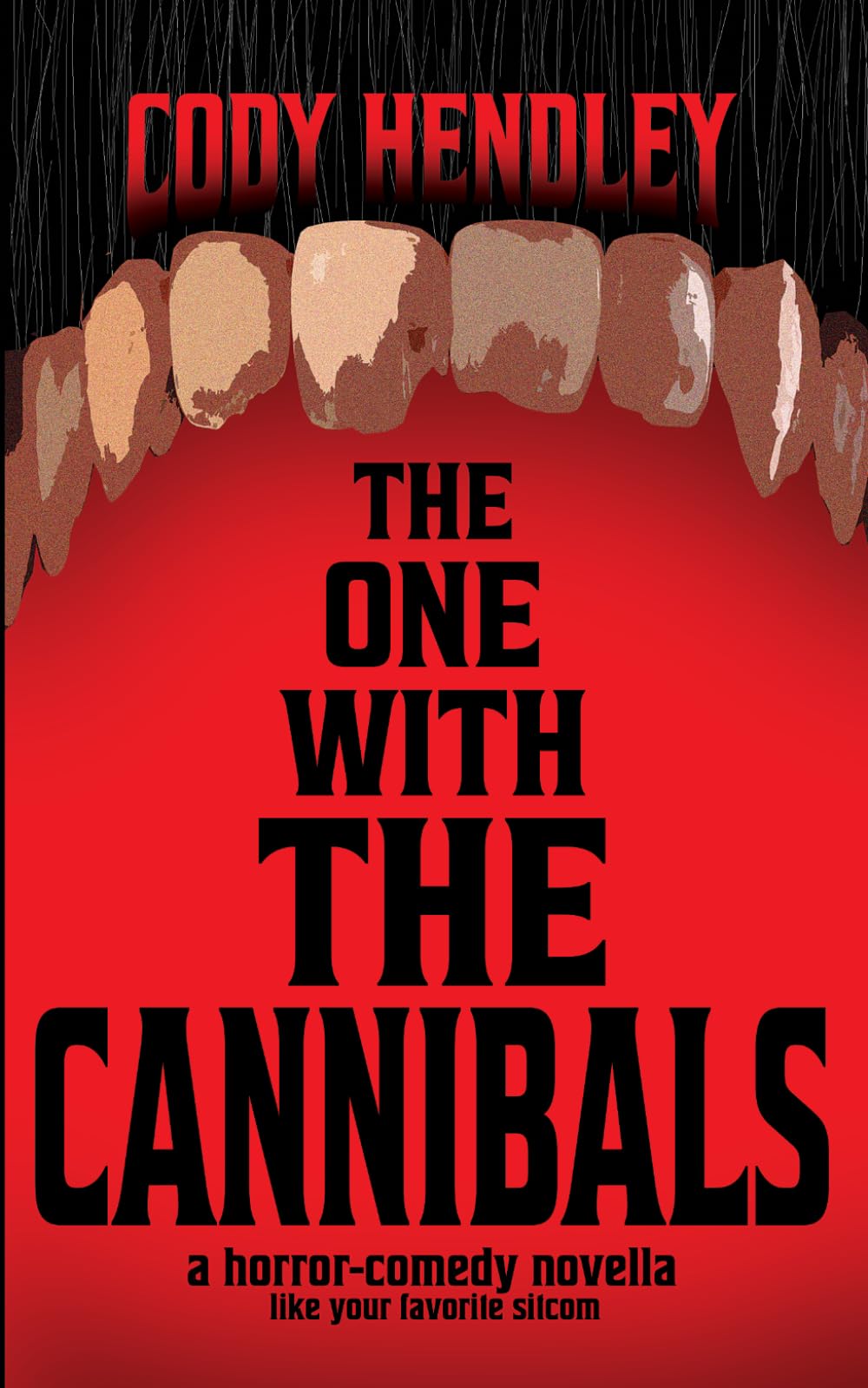 The One With the Cannibals: A Horror Comedy Novella Like Your Favorite Sitcom... If Everyone Was a Cannibal