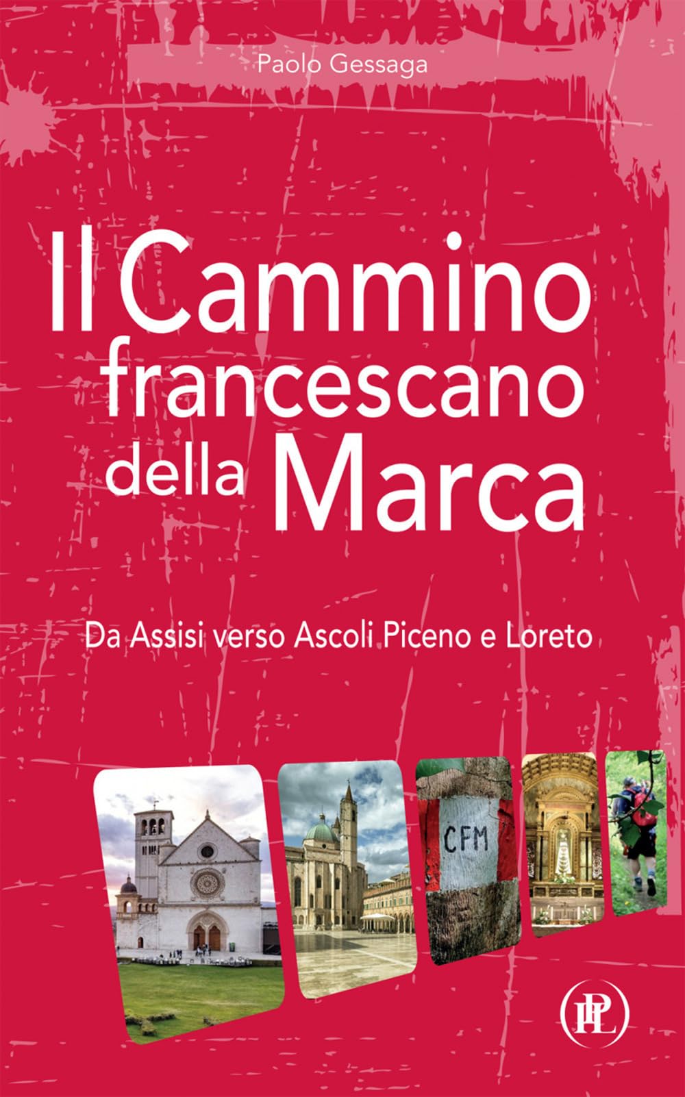 Il Cammino Francescano Della Marca. Da Assisi Verso Ascoli Piceno E Loreto - 4