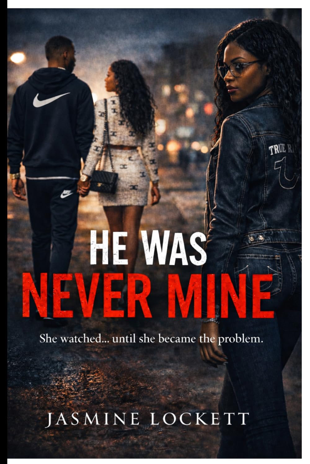 He Was Never Mine: She watched... until she became the problem