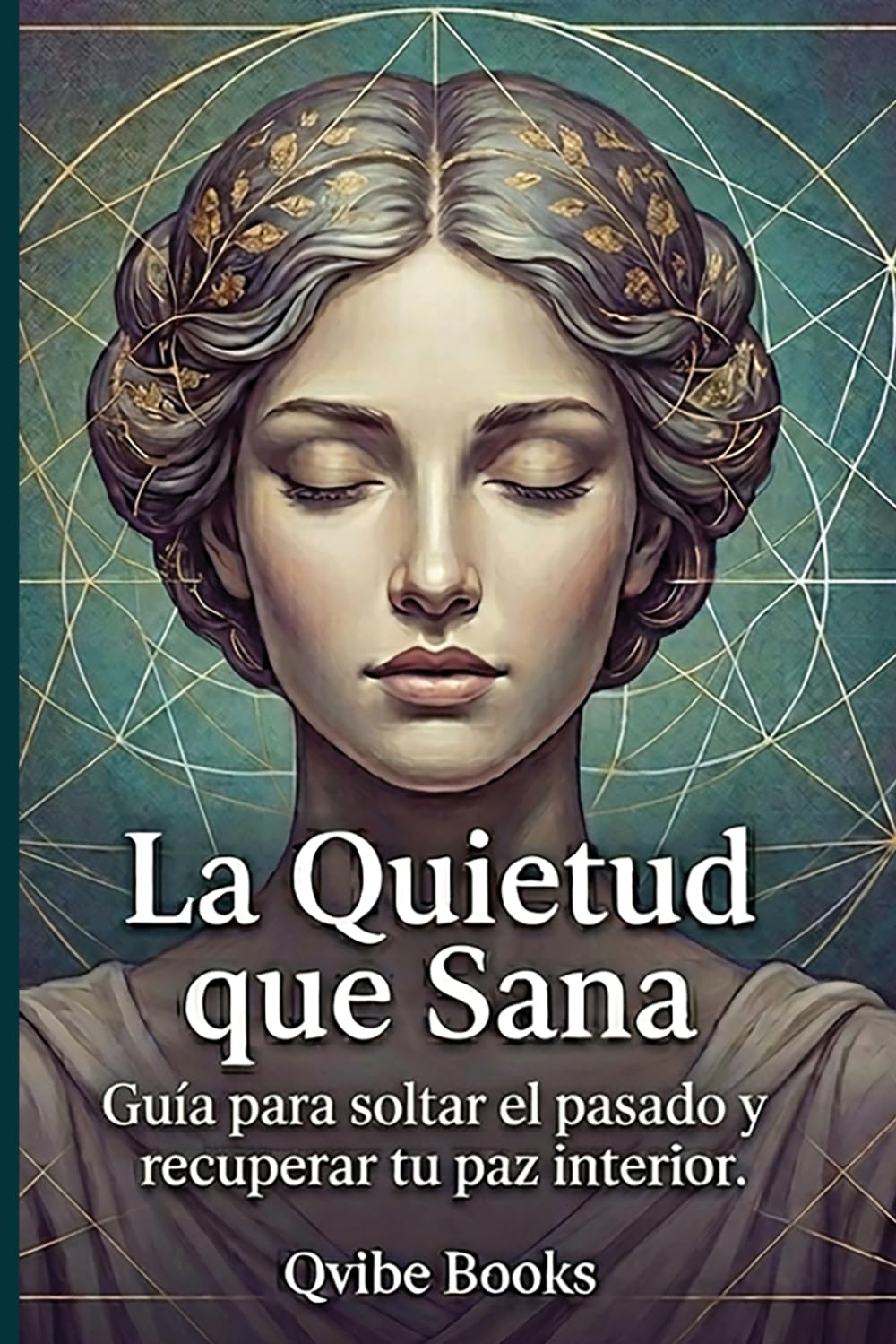La Quietud que Sana: Guía para soltar el pasado y recuperar tu paz interior.
