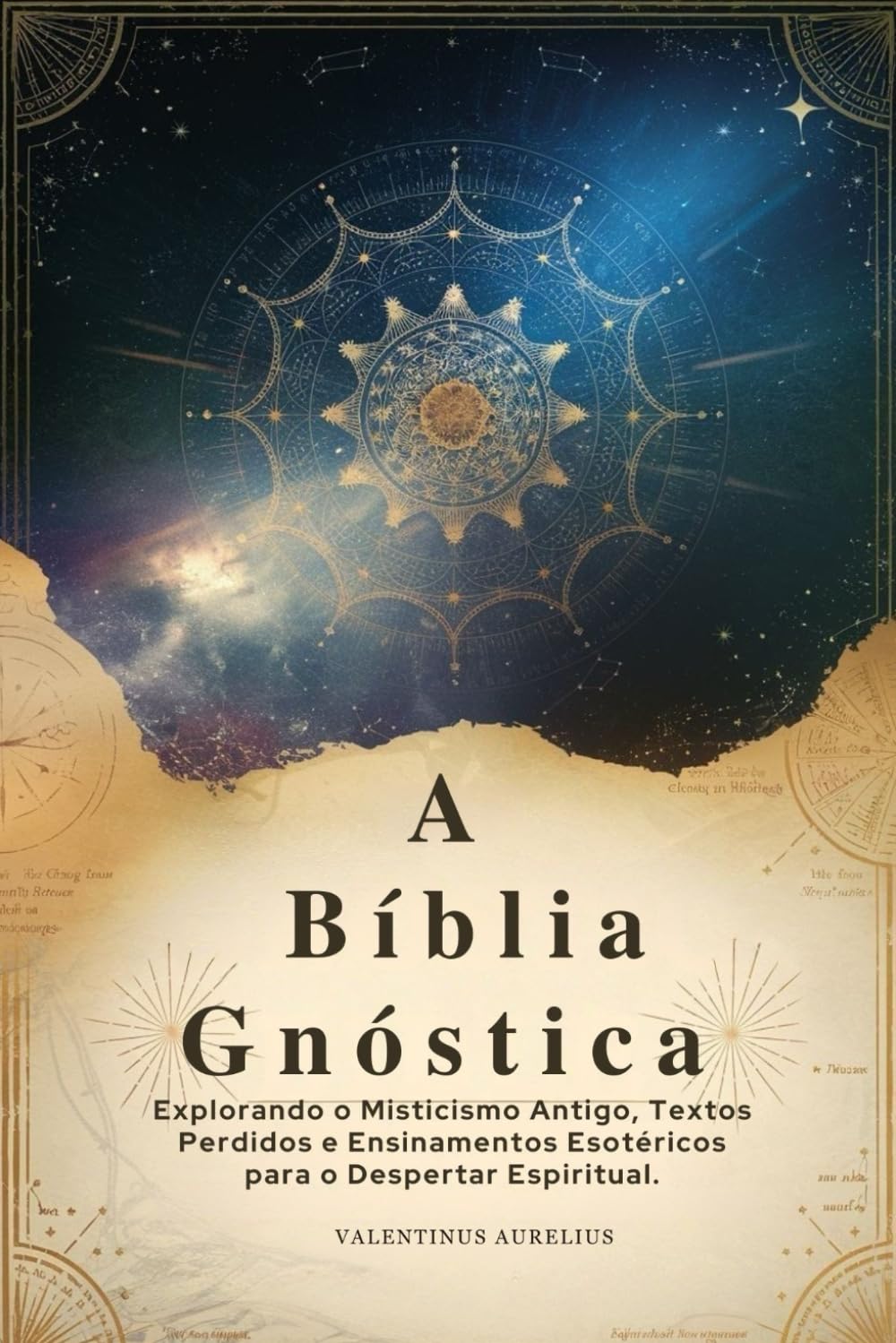 A Bíblia Gnóstica: Explorando o Misticismo Antigo, Textos Perdidos e Ensinamentos Esotéricos para o Despertar Espiritual