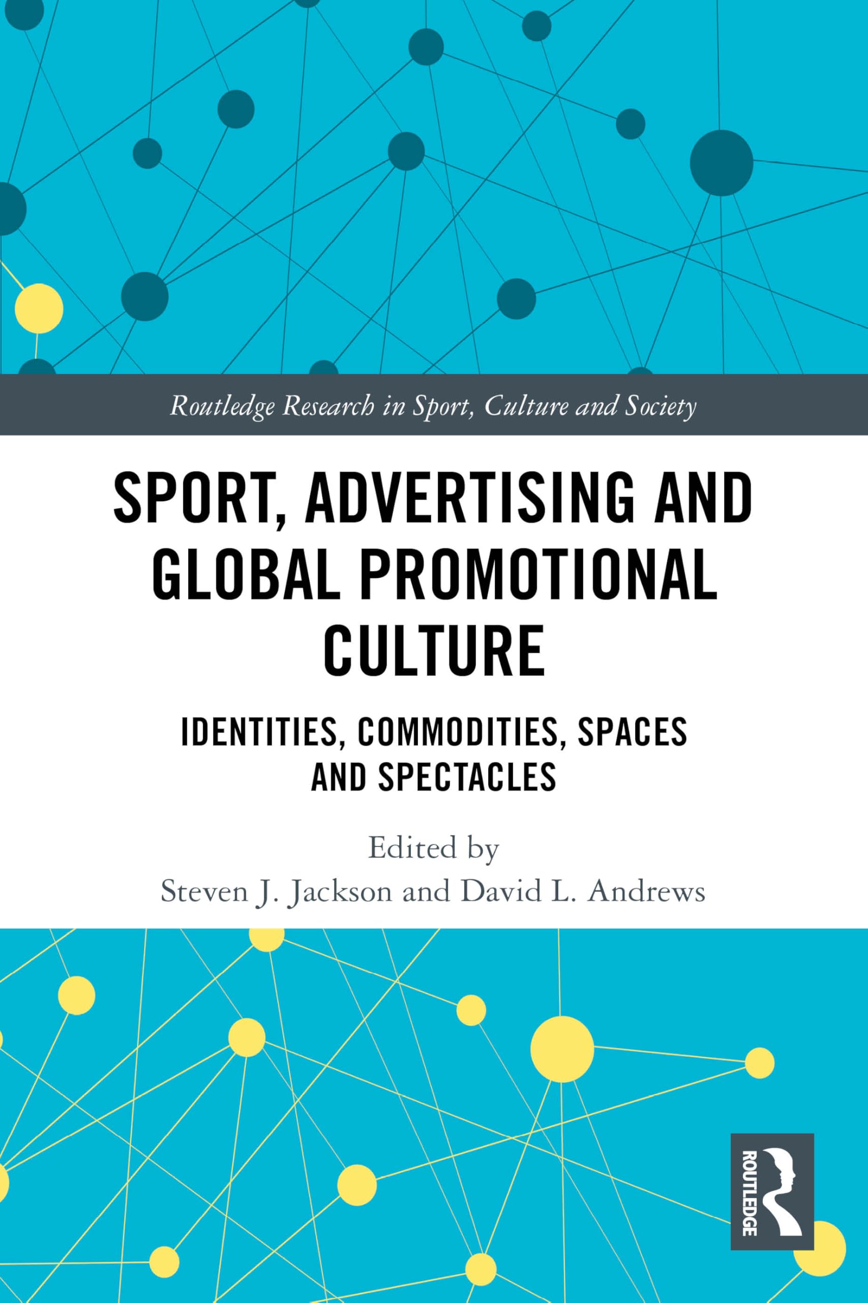 Sport, Advertising and Global Promotional Culture: Identities, Commodities, Spaces and Spectacles (Routledge Research in Sport, Culture and Society)