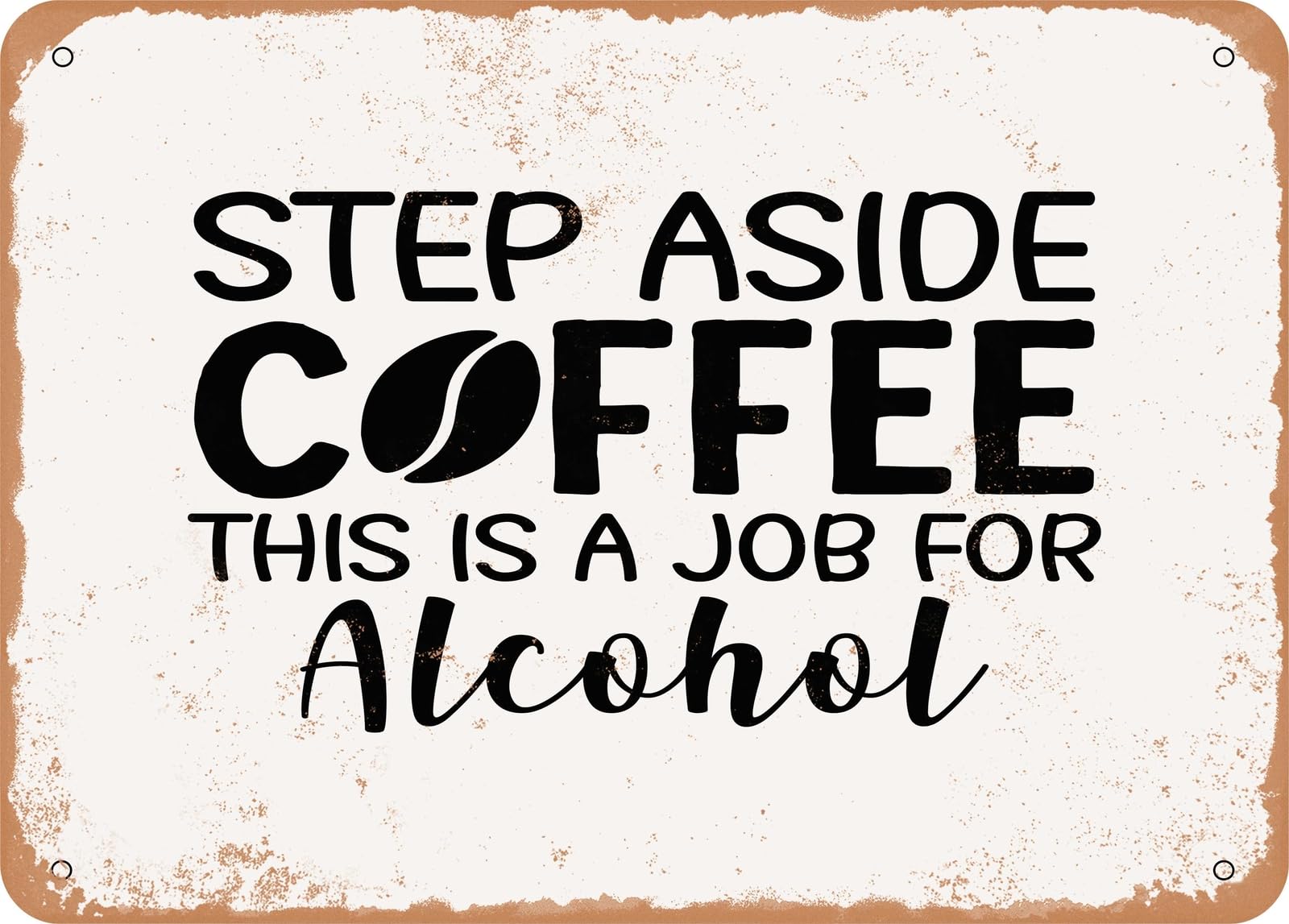 Miaomansenstore Metal Sign - Step Aside Coffee This Is A Job For Alcohol 2 - Vintage Look Sign Home Decor