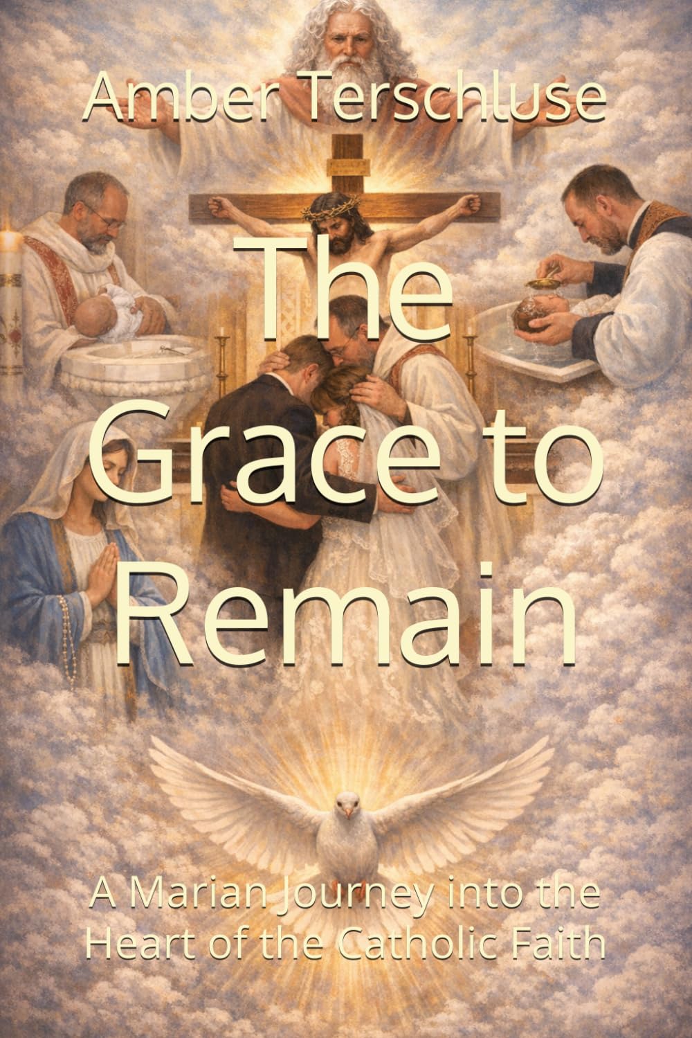 The Grace to Remain: A Marian Journey into the Heart of the Catholic Faith