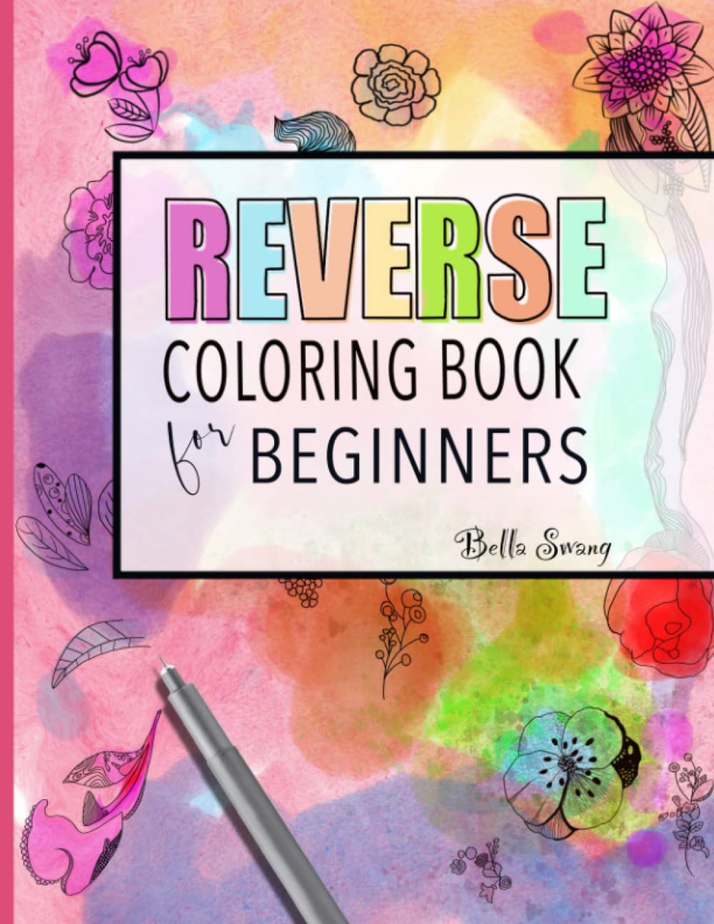 Reverse Coloring Book for Beginner: Improve your creativity, all you need is a pen: Unique coloring experience that challenges yours skills and