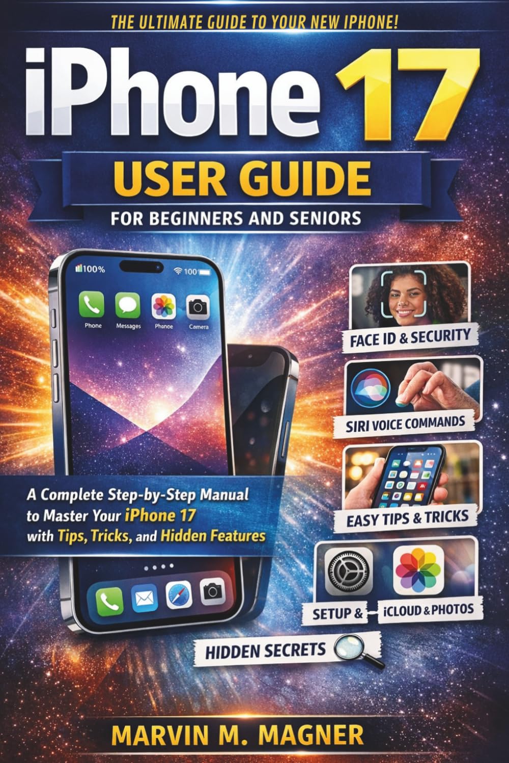 iPhone 17 User Guide for Beginners and Seniors: A Complete Step-by-Step Manual to Master Your iPhone 17 with Tips, Tricks, and Hidden Features