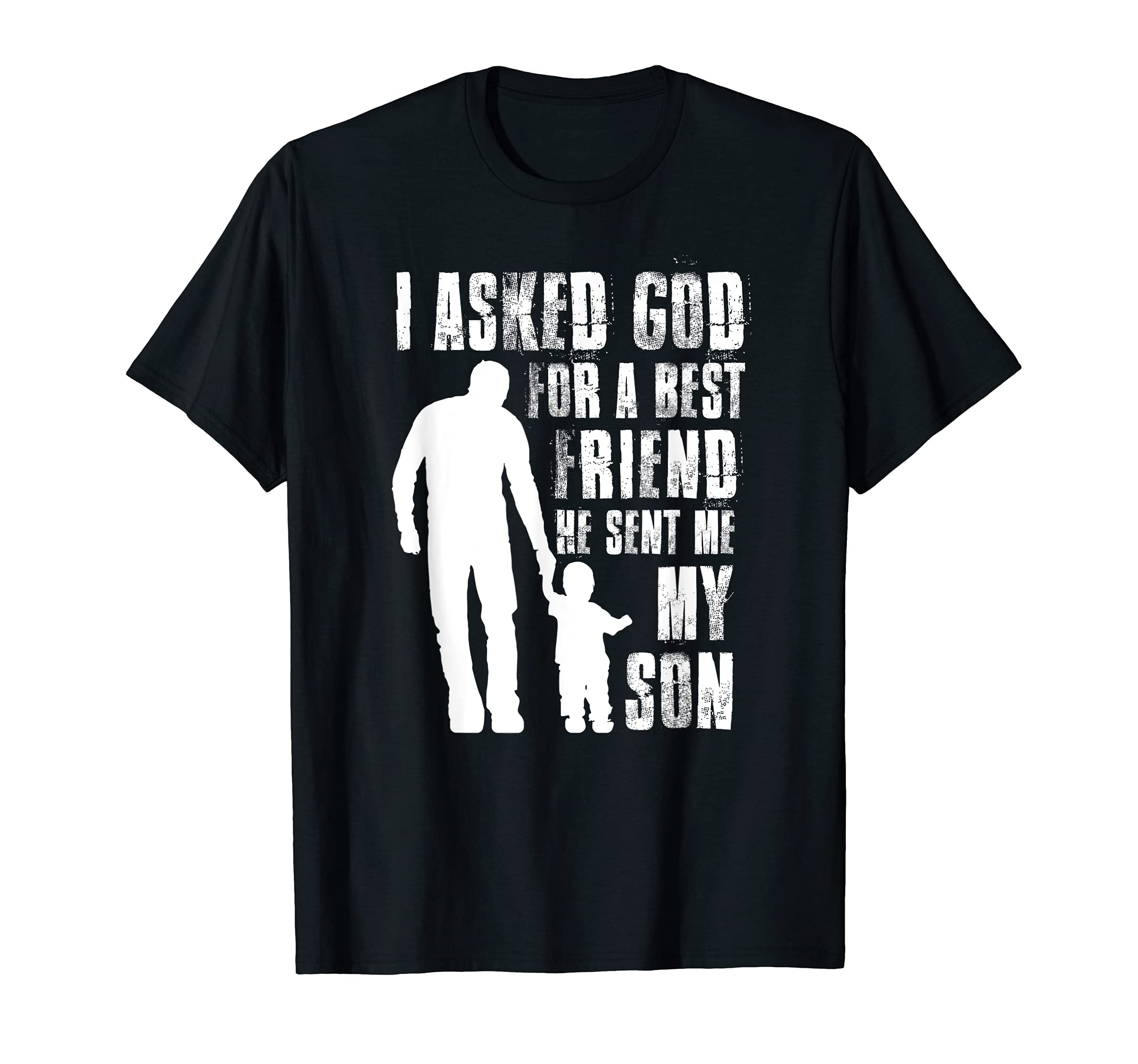 I Asked God For a Best Friend He Sent Me My SonFather's Day T-ShirtOEKO-TEX STANDARD 100