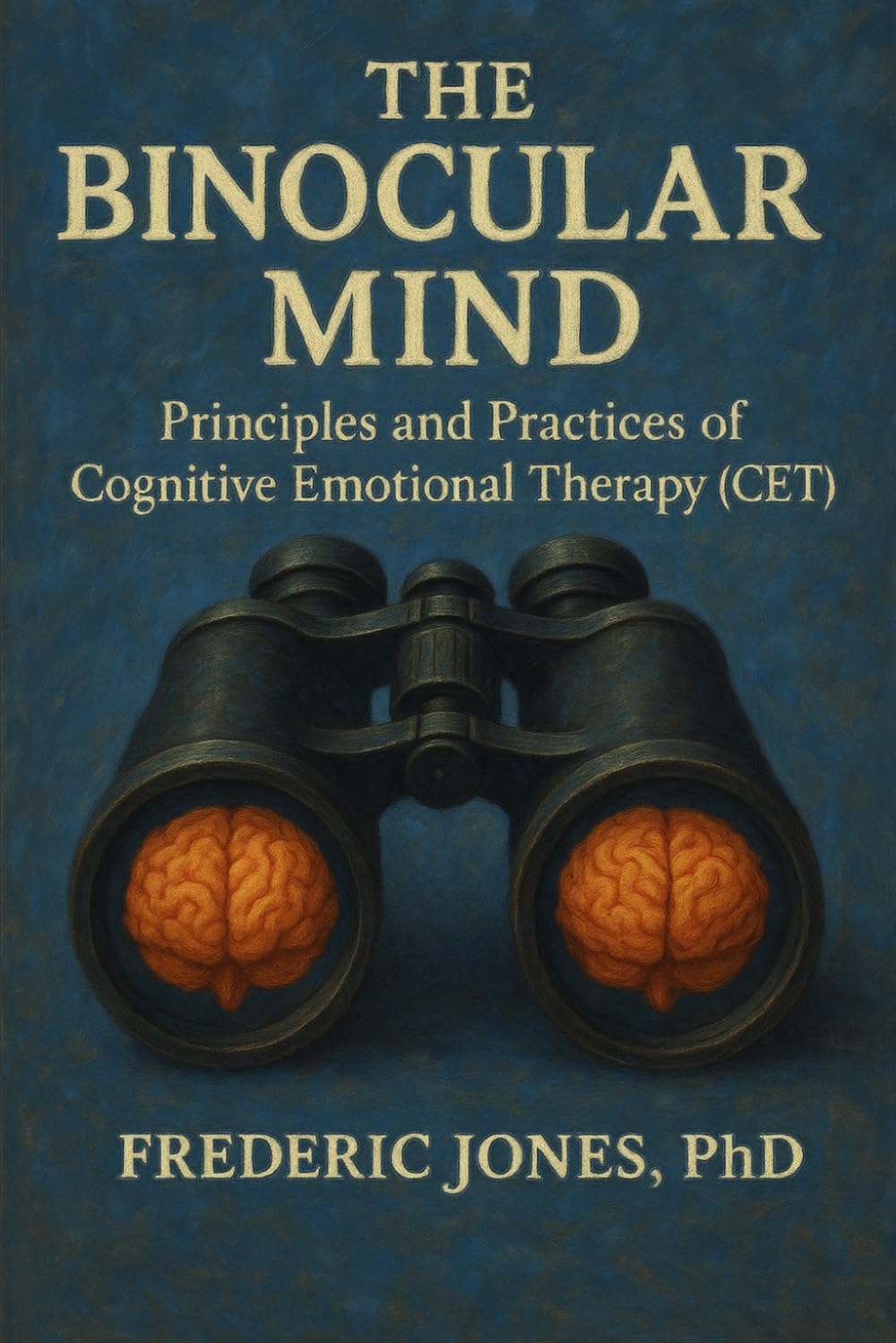 The Binocular Mind: Priniples and Practices of Cognitive Emotional Therapy
