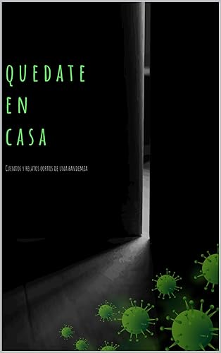 Quedate en casa: cuentos y relatos cortos de una pandemia