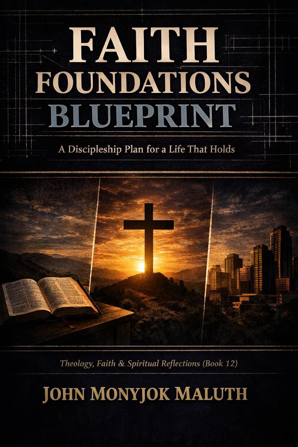 Faith Foundations Blueprint: A Discipleship Plan for a Life That Holds (The Blueprint Set Book 10)