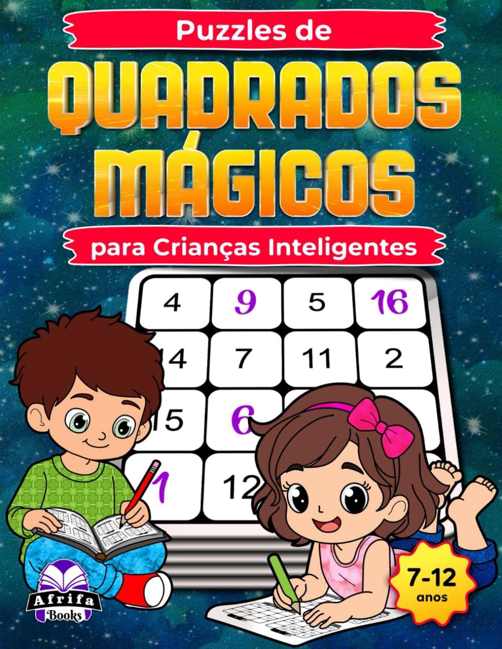 Puzzles de Quadrados Mágicos para Crianças Inteligentes: Jogos de Matemática Divertidos para Estimular o Cérebro e Melhorar a Lógica, o Foco e as Capacidades de Resolução de Problemas (7 aos 12 anos)
