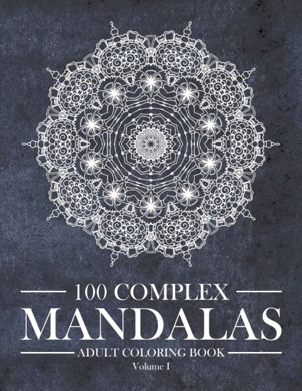 100 Complex Mandalas - Adult Coloring Book Volume 1 (Mandala Coloring Book Series)