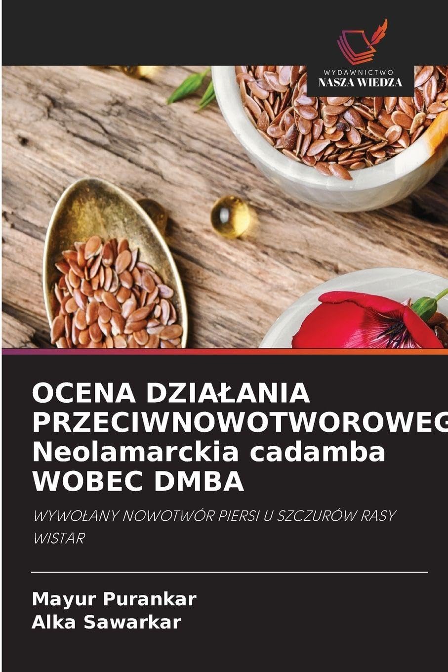 OCENA DZIA¿ANIA PRZECIWNOWOTWOROWEGO Neolamarckia cadamba WOBEC DMBA: WYWO¿ANY NOWOTWÓR PIERSI U SZCZURÓW RASY WISTAR