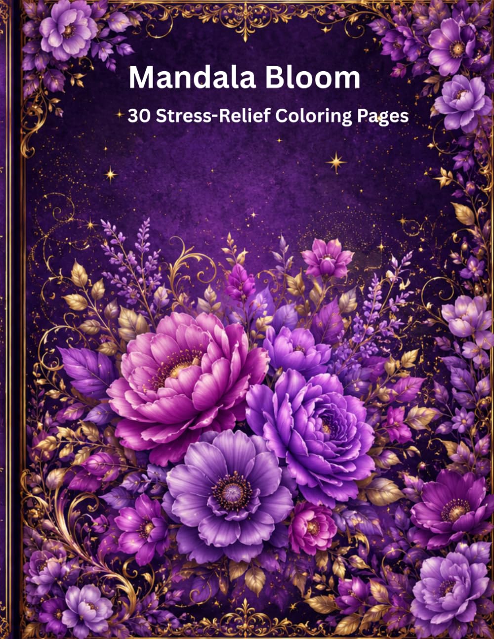 Mandala Bloom: 30 Stress-Relief Coloring Pages