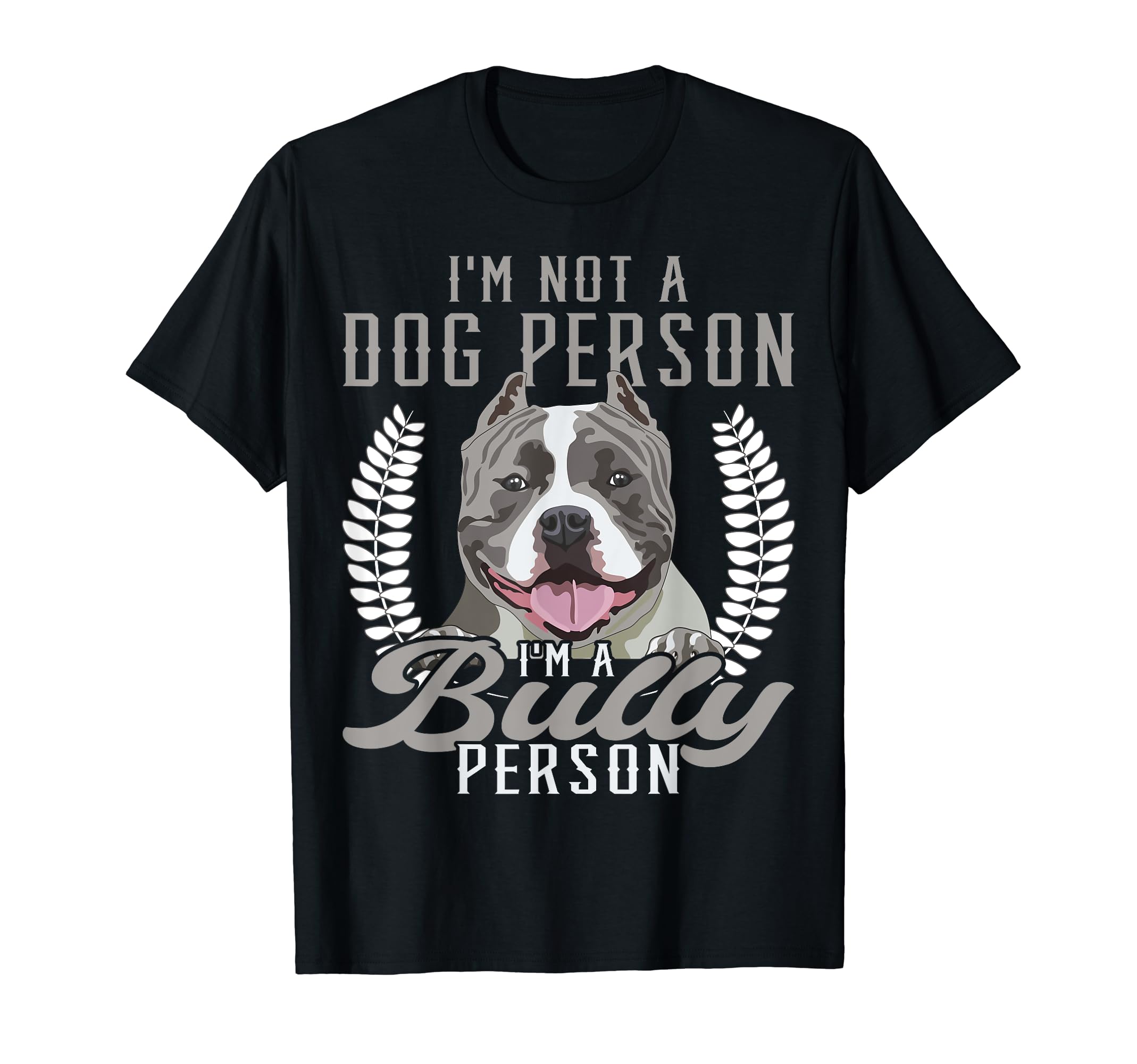 Bully XL Pitbull Not A Dog Person, I Love American Bully T-Shirt
